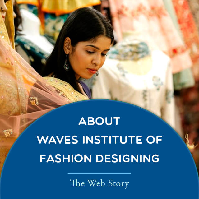 About Waves Institute of Fashion Designing - The Web Story About Waves Institute of Fashion Designing - The Web Story